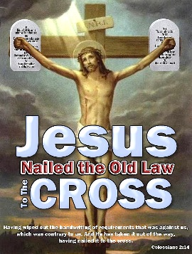 Jesus nailed the old law to the cross