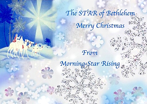 The STAR of Bethlehem, Merry Christmas From Morning-Star Rising