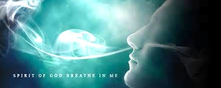 Spirit of God breathe in me