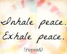 Inhale peace. Exhale peace.