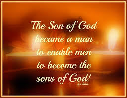 The Son of God became a man to enable men to become the sons of God!