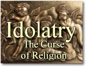 Idolatry: The Curse of Religion