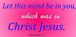 Let this mind be in you, which was in Christ Jesus